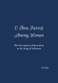Abbildung von: O Thou Fairest Among Women: The Description of Jerusalem in the Song of Solomon - H. Eade