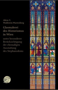 Abbildung von: Glasmalerei des Historismus in Wien - Lucke, Bertram, Dr.