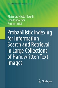 Enlarge image Cover: Probabilistic Indexing for Information Search and Retrieval in Large Collections of Handwritten Text Images - Springer