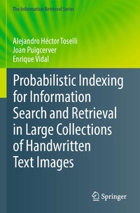 Enlarge image Cover: Probabilistic Indexing for Information Search and Retrieval in Large Collections of Handwritten Text Images - Springer