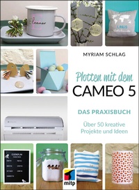 Abbildung von: Plotten mit dem Cameo 5. Das Praxisbuch - MITP