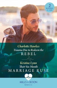 Enlarge image Cover: Trauma Doc To Redeem The Rebel / Their Six-Month Marriage Ruse - HarperCollins
