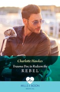Cover: Trauma Doc To Redeem The Rebel - HarperCollins