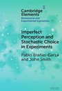 Cover: Imperfect Perception and Stochastic Choice in Experiments - Cambridge University Press
