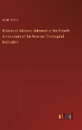 Cover: Historical Address Delivered at the Fiftieth Anniversary of the Newton Theological Institution - Outlook Verlag