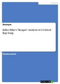 Bild vergrößern Bild: Killer Mike's "Reagan". Analysis of a Critical Rap Song - GRIN Verlag
