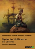 Cover: Mythen des Weiblichen in der Literatur. Nixe, Nymphe oder Meerjungfrau? - GRIN Verlag