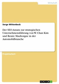 Abbildung von: Der SEO-Ansatz zur strategischen Unternehmensführung von W. Chan Kim und Renée Mauborgne in der Automobilbranche - GRIN Verlag