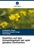 Cover: Reaktion auf den Schwefelgehalt bei sp&auml;t ges&auml;ten Senfsorten - Verlag Unser Wissen
