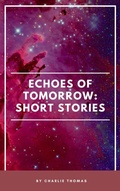 Cover: Echoes of Tomorrow: Short Stories. - Charlie Thomas