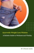 Cover: Ayurvedic Weight Loss Wisdom (Weight loss through Ayurveda, #1) - Dhaval Javia