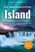 Cover: Der abenteuerlichste Island Reisef&uuml;hrer | Spektakul&auml;re Orte, magische Gegenden und au&szlig;ergew&ouml;hnliche Erlebnisse | Das Beste aus Natur und Kultur f&uuml;r deinen Urlaub - Ehrengut Verlag