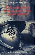 Cover: The Antonine Romans and The Gladiators - Andrew Boyce