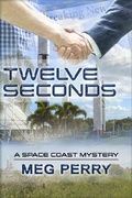 Cover: Twelve Seconds: A Space Coast Mystery (Space Coast Mysteries, #1) - Meg Perry