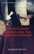 Cover: The Antonine Romans and The Tribune's Mission - Andrew Boyce
