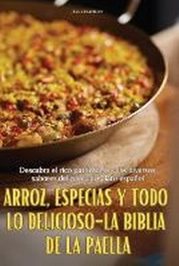 Abbildung von: Arroz, Especias Y Todo Lo Delicioso-La Biblia de la Paella - JESUS ESTEBAN