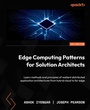 Cover: Edge Computing Patterns for Solution Architects - Packt Publishing Limited