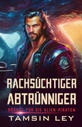 Cover: Rachs&uuml;chtiger Abtr&uuml;nniger: Ein spannender Alien- & SciFi-Liebesromane mit Spice (Br&auml;ute f&uuml;r die Alien-Piraten, #1) - Twin Leaf Press