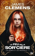 Cover: Les Bannis et les Proscrits, T1 : Le Feu de la Sor'ci&egrave;re - Bragelonne