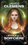 Cover: Les Bannis et les Proscrits, T5 : L'&Eacute;toile de la Sor'ci&egrave;re - Bragelonne