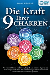 Abbildung von: Die Kraft Ihrer 9 Chakren: Wie Sie mit Chakra-Meditation, Yoga & Co. eine nie dagewesene Lebensenergie entfachen, Ihre Selbstheilungskräfte aktivieren und zur holistischen Gesundheit gelangen - Bu¨romu¨sli