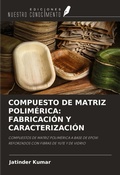 Cover: COMPUESTO DE MATRIZ POLIM&Eacute;RICA: FABRICACI&Oacute;N Y CARACTERIZACI&Oacute;N - Ediciones Nuestro Conocimiento