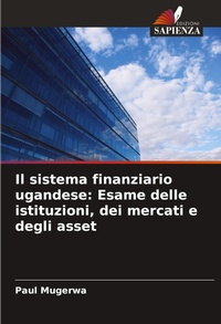 Abbildung von: Il sistema finanziario ugandese: Esame delle istituzioni, dei mercati e degli asset - Edizioni Sapienza