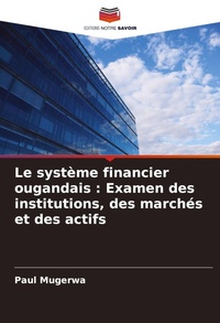 Abbildung von: Le système financier ougandais : Examen des institutions, des marchés et des actifs - Editions Notre Savoir