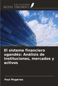 Abbildung von: El sistema financiero ugandés: Análisis de instituciones, mercados y activos - Ediciones Nuestro Conocimiento