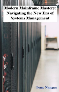 Enlarge image Cover: Modern Mainframe Mastery - Isaac Nangan