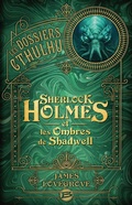 Cover: Les Dossiers Cthulhu, T1 : Sherlock Holmes et les ombres de Shadwell - Bragelonne