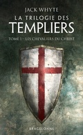 Cover: La Trilogie des Templiers, T1 : Les Chevaliers du Christ - Bragelonne