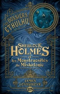 Cover: Les Dossiers Cthulhu, T2 : Sherlock Holmes et les monstruosit&eacute;s du Miskatonic - Bragelonne