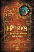 Cover: Les Dossiers Cthulhu, T3 : Sherlock Holmes et les d&eacute;mons marins du Sussex - Bragelonne