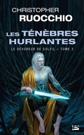 Cover: Le D&eacute;voreur de soleil, T2 : Les T&eacute;n&egrave;bres hurlantes - Bragelonne