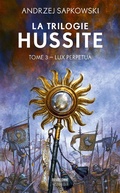Cover: La Trilogie hussite, T3 : Lux Perpetua - Bragelonne