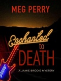 Cover: Enchanted to Death: A Jamie Brodie Mystery (The Jamie Brodie Mysteries, #24) - Meg Perry