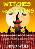 Cover: Witches and Kittens (A Small Town Paranormal Cozy Witch Mystery) - Brad Wolf