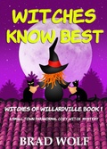 Cover: Witches Know Best (A Small Town Paranormal Cozy Witch Mystery) - Brad Wolf