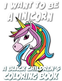 Abbildung von: I Want To Be A Unicorn - A Black Children's Coloring Book - Tech Jobs America