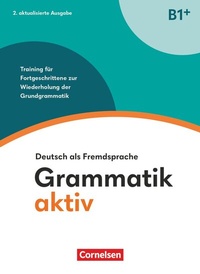 Abbildung von: Grammatik aktiv - Deutsch als Fremdsprache - 2. aktualisierte Ausgabe - B1+ - Cornelsen Verlag