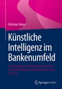 Cover: Künstliche Intelligenz im Bankenumfeld - Springer Gabler