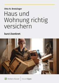 Abbildung von: Haus und Wohnung richtig versichern - Wolters Kluwer Steuertipps GmbH