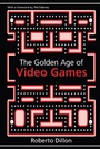 Cover: The Golden Age of Video Games - CRC Press