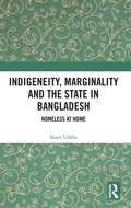 Cover: Indigeneity, Marginality and the State in Bangladesh - Routledge India