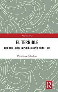 Abbildung von: El Terrible: Life and Labor in Pueblonuevo, 1887-1939 - Routledge