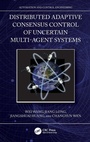 Cover: Distributed Adaptive Consensus Control of Uncertain Multi-Agent Systems - CRC Press