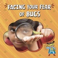 Cover: Facing Your Fear of Bugs - Raintree