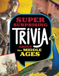 Abbildung von: Super Surprising Trivia About the Middle Ages - Raintree