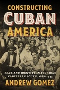 Cover: Constructing Cuban America - University of Texas Press
